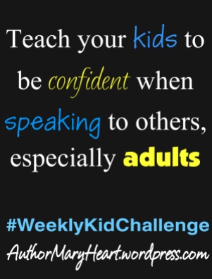 For this #WeeklyKidChalleng, we will be working on teaching them to be more confident when speaking to others.